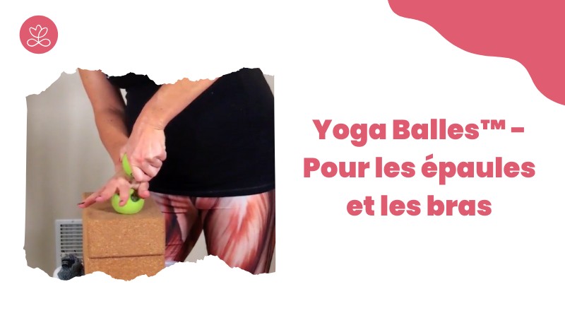Jour 14. Yoga Balles™️ - Pour les épaules et les bras avec Mireille Martel